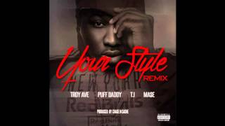 Troy Ave Ft. Diddy, Mase &amp; T.I. - Your Style (Remix)