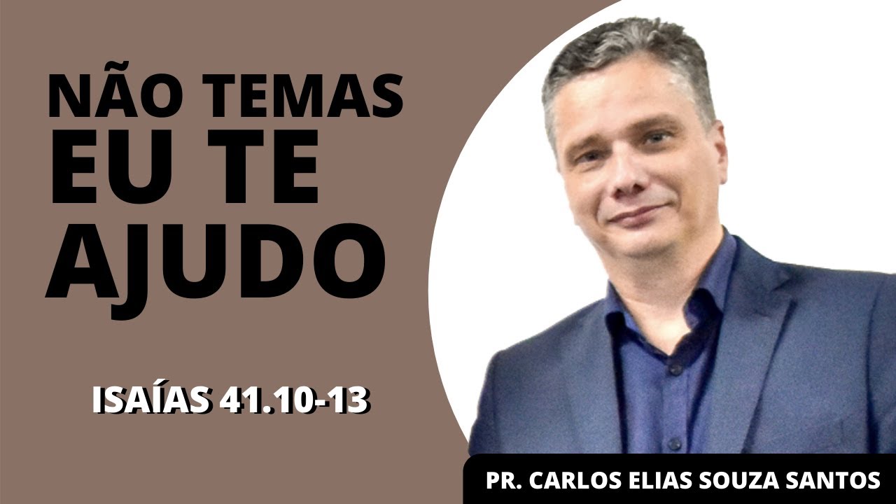 NÃO TEMAS, EU TE AJUDO (Isaías 41: 10-13) | Pr. Carlos Elias Santos