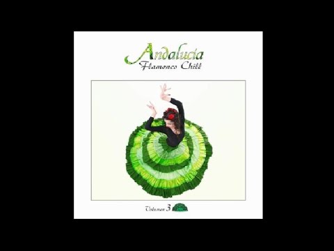 Andalucía Flamenco Chill, Vol. 3 - Chill Out Music from Southern Europe