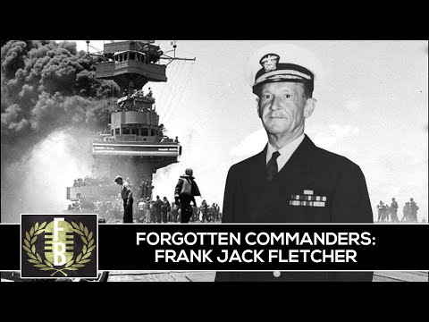 Forgotten Commanders: Admiral Frank Jack Fletcher (World War 2 Pacific Theater)
