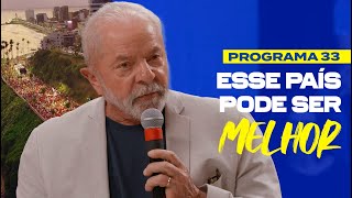 ESSE PAÍS PODE SER MELHOR | 33º Programa do Lula