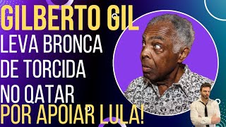 A CONTA CHEGOU: Gilberto Gil ouve forte recado de torcida no Qatar por apoiar Lula!