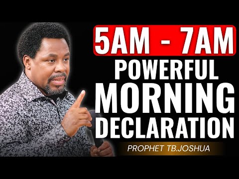 5AM–7AM MORNING DECLARATION PRAYER FOR BREAKTHROUGH | PROPHET TB JOSHUA POWERFUL PRAYER &DELIVERANCE