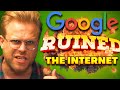 How Google RUINED the Internet