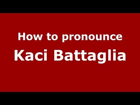 How to pronounce Kaci Battaglia (Italian/Italy)  - PronounceNames.com