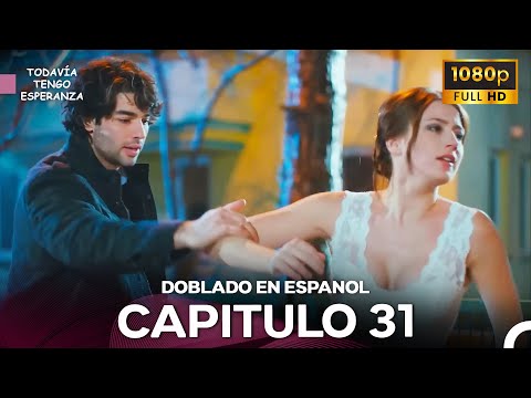 Todavia Tengo Esperanza Capítulo 31 (Doblado en Español) FULL HD