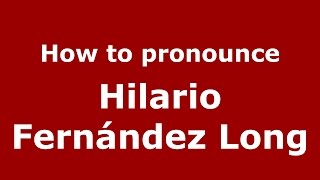 How to pronounce Hilario Fernández Long