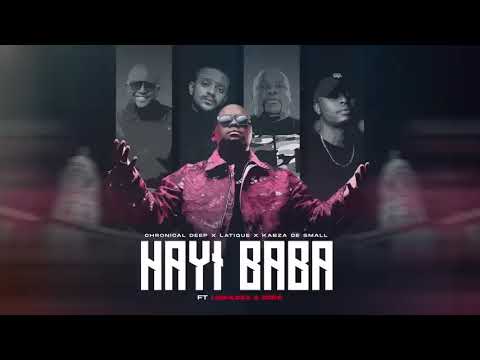 Chronical Deep, Leehleza, Kabza De Small - Hayi Baba (feat. Latique & Ezra)