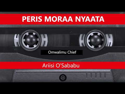 PERIS MORAA NYAATA - ARIISI O'SABABU