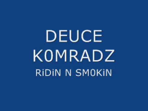DEUCE KOMRADZ RIDIN N SMOKIN