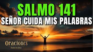 Oración de la Mañana con el SALMO 141 | SEÑOR, CUIDA MIS PALABRAS Y PROTEGE MI CORAZÓN