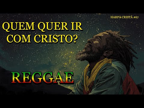 Quem Quer Ir Com Cristo? | Hino 67 da Harpa Cristã em Reggae 🎶✝️