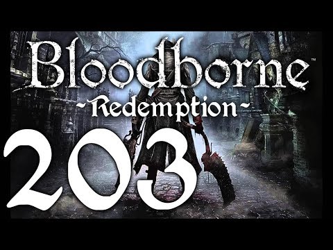 Bloodborne : The Redemption Run pt203 - This Is IT! Yharnam, Pthumerian Queen Boss