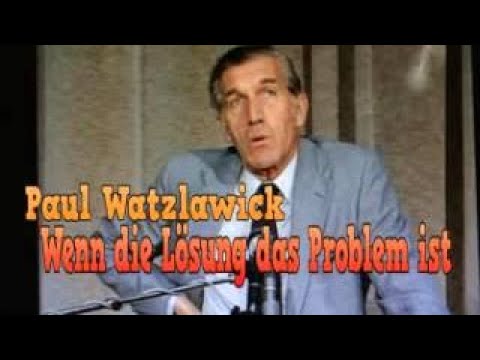Wenn die Lösung das Problem ist - Paul Watzlawick (Audio-Vorlesung)