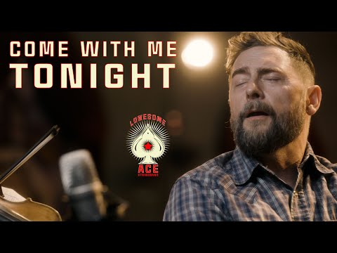 Come With Me Tonight - Lonesome Ace Stringband