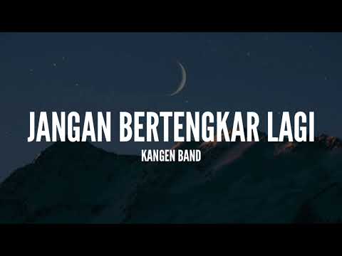 Kangen Band - Jangan Bertengkar Lagi (Lirik)