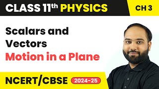 Scalars and Vectors - Motion in a Plane | Class 11 Physics Chapter 3 | CBSE 2024-25