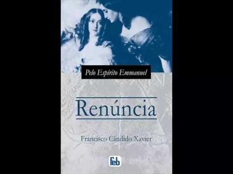 Renúncia, Francisco Cândido Xavier  -  A Luz do Espiritismo