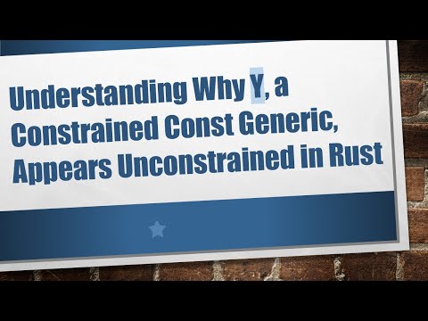 Understanding Why Y, a Constrained Const Generic, Appears Unconstrained in Rust