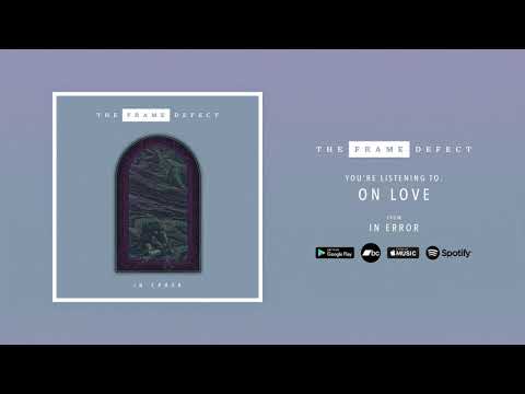 The Frame Defect - On Love (Official Audio)