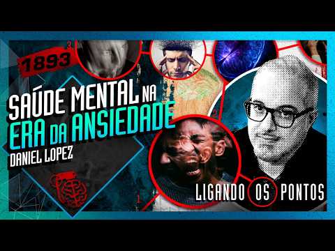 SAÚDE MENTAL NA ERA DA ANSIEDADE: DANIEL LOPEZ – Inteligência Ltda. Podcast #1893