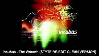 Incubus - The Warmth (STYTE RE-EDIT CLEAN VERSION)