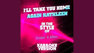 I&#39;ll Take You Home Again Kathleen (In the Style of Foster &amp; Allen) (Karaoke Version)