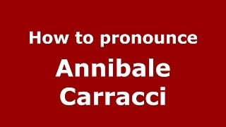How to pronounce Annibale Carracci