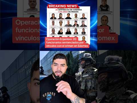 Operación Enjambre: 20 funcionarios sentenciados por vínculos con el crimen en Edomex