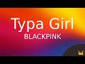 BLACKPINK Typa Girl Lyrics