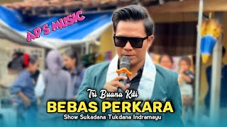 Download lagu BEBAS PERKARA • TRI BUANA KDI • APS MUSIC • Show Sukadana Tukdana Indramayu  mp3