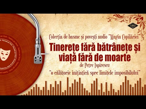 Tinerețe fără bătrânețe și viață fără de moarte (Petre Ispirescu) | Basmul metafizic al românilor
