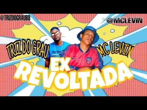 TRIZ DO GRAU E MC LEVIN - EX REVOLTADA (BREGA FUNK) 2K20