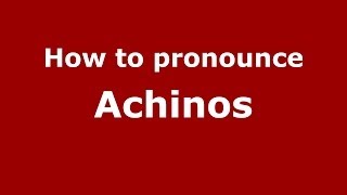 How to pronounce Achinos