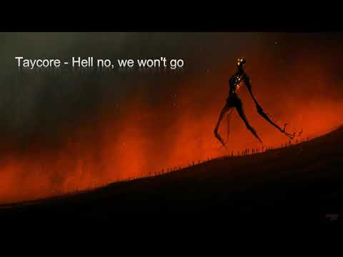Taycore - Hell no, we won't go