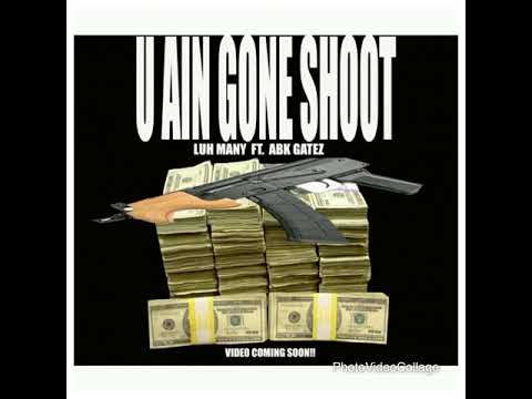 LuhMany ft. ABK Gatez  "U AIN GONE SHOOT"