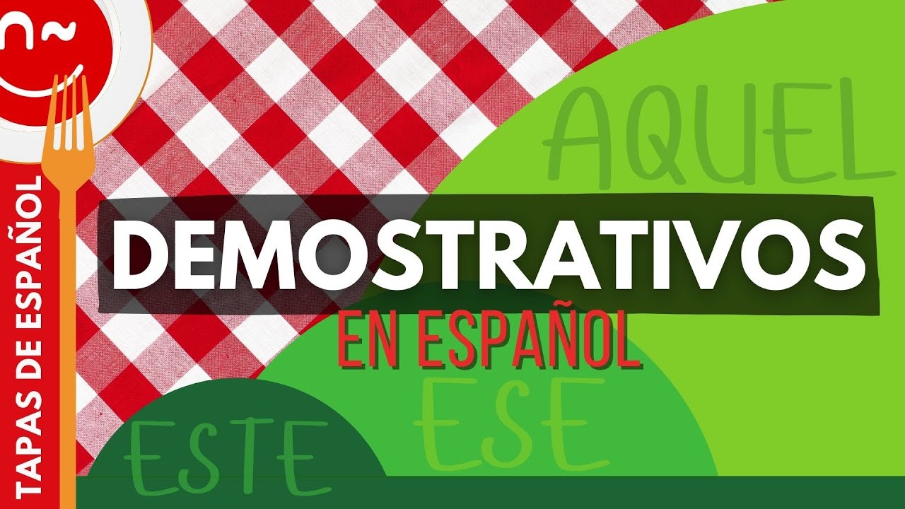 Demostrativos en español - Demonstrative Pronouns and Adjectives in Spanish