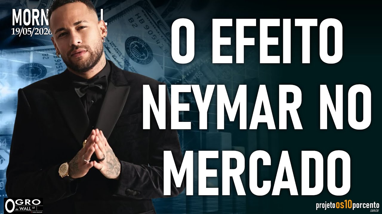 Morning Call - Terça-feira, 19/05/2026 - Entenda como Neymar faz preço no mercado