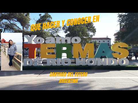 QUE HACER Y CONOCER EN TERMAS DE RÍO HONDO, SANTIAGO DEL ESTERO, ARGENTINA