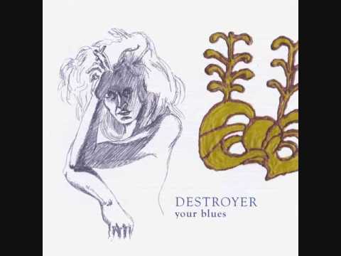 Your Blues - Destroyer