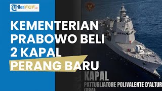 Di bawah Kepemimpinan Prabowo, Kemenhan Beli 2 Kapal Perang Baru, Ini Nama hingga Harganya