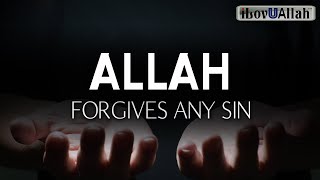 ALLAH FORGIVES ANY SIN WHEN YOU SAY THIS