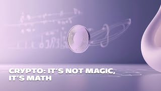 Crypto: it’s not magic, it’s math (but don’t worry, we did the math)