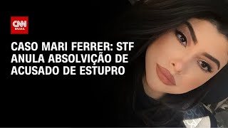 Vídeo: STF anula absolvição de acusado de estupro e reabre caso Mariana Ferrer | CNN NOVO DIA