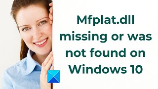 Mfplat.dll missing or was not found on Windows 10