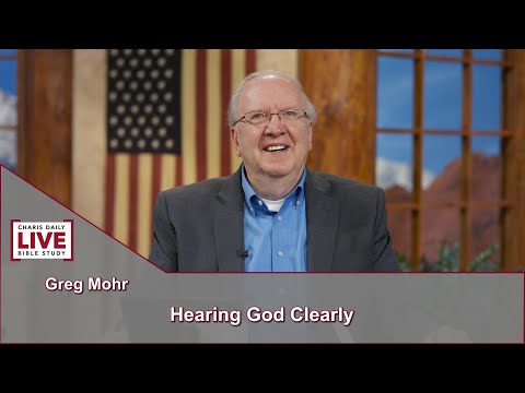 Charis Daily Live Bible Study: Hearing God Clearly - Greg Mohr - October 4, 2021
