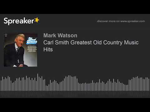 Carl Smith Greatest Old Country Music Hits (part 1 of 4, made with Spreaker)