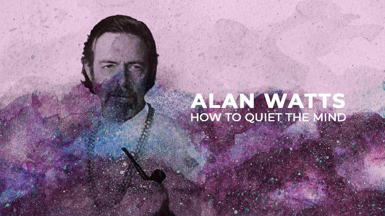 How To Quiet The Mind - Alan Watts [REMASTERED]