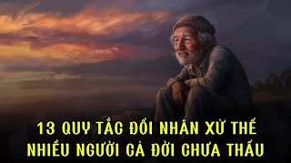 13 quy tắc đối nhân xử thế cơ bản mà nhiều người cả đời chưa thấu | Trí Tuệ Cổ Nhân
