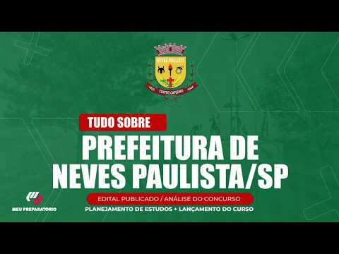CONCURSO PREFEITURA DE NEVES PAULISTA/SP + PLANEJAMENTO DE ESTUDOS (EDITAL PUBLICADO)